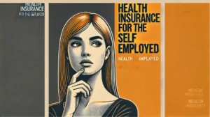 Self-Employed Health Insurance Plans: A Comprehensive Guide